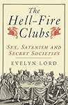 The Hellfire Clubs: Sex, Satanism and Secret Societies