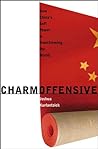 Charm Offensive: How China's Soft Power Is Transforming the World