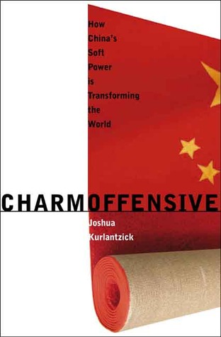 Charm Offensive: How China's Soft Power Is Transforming the World (A New Republic Book)
