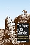 The Legacy of the Mastodon: The Golden Age of Fossils in America