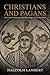 Christians and Pagans: The Conversion of Britain from Alban to Bede