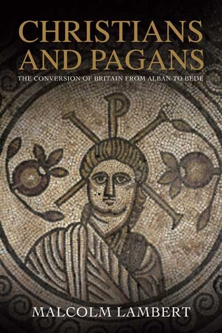 Christians and Pagans: The Conversion of Britain from Alban to Bede (Hardcover)