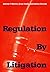 Regulation by Litigation