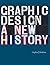 Graphic Design: A New History