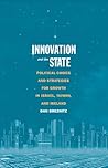 Innovation and the State: Political Choice and Strategies for Growth in Israel, Taiwan, and Ireland Innovation and the State: Political Choice and Strategies for Growth in Israel, Taiwan, and Ireland
