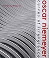 Oscar Niemeyer: Curves of Irreverence Oscar Niemeyer: Curves of Irreverence