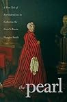 The Pearl: A True Tale of Forbidden Love in Catherine the Great's Russia The Pearl: A True Tale of Forbidden Love in Catherine the Great's Russia