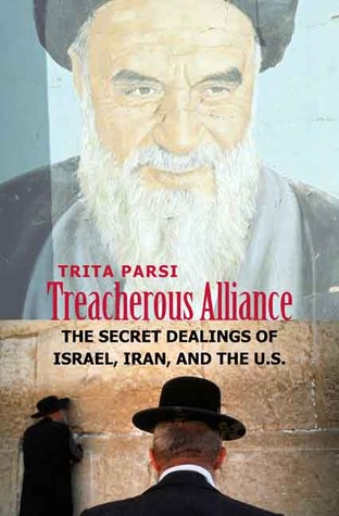 Treacherous Alliance: The Secret Dealings of Israel, Iran, and the United States (Hardcover)
