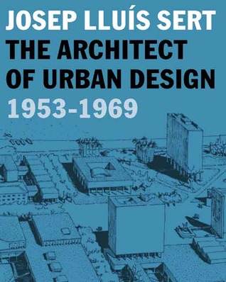 Josep Lluís Sert: The Architect of Urban Design, 1953-1969 (Hardcover)
