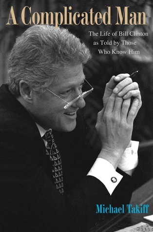 A Complicated Man: The Life of Bill Clinton as Told by Those Who Know Him (Hardcover)
