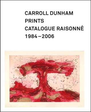 Carroll Dunham Prints: Catalogue Raisonné, 1984-2006 (Hardcover)