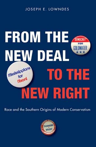 From the New Deal to the New Right: Race and the Southern Origins of Modern Conservatism (Hardcover)