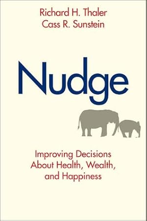 Nudge: Improving Decisions About Health, Wealth, and Happiness