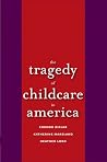 The Tragedy of Child Care in America The Tragedy of Child Care in America