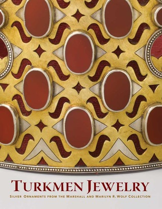 Turkmen Jewelry: Silver Ornaments from the Marshall and Marilyn R. Wolf Collection (Hardcover)