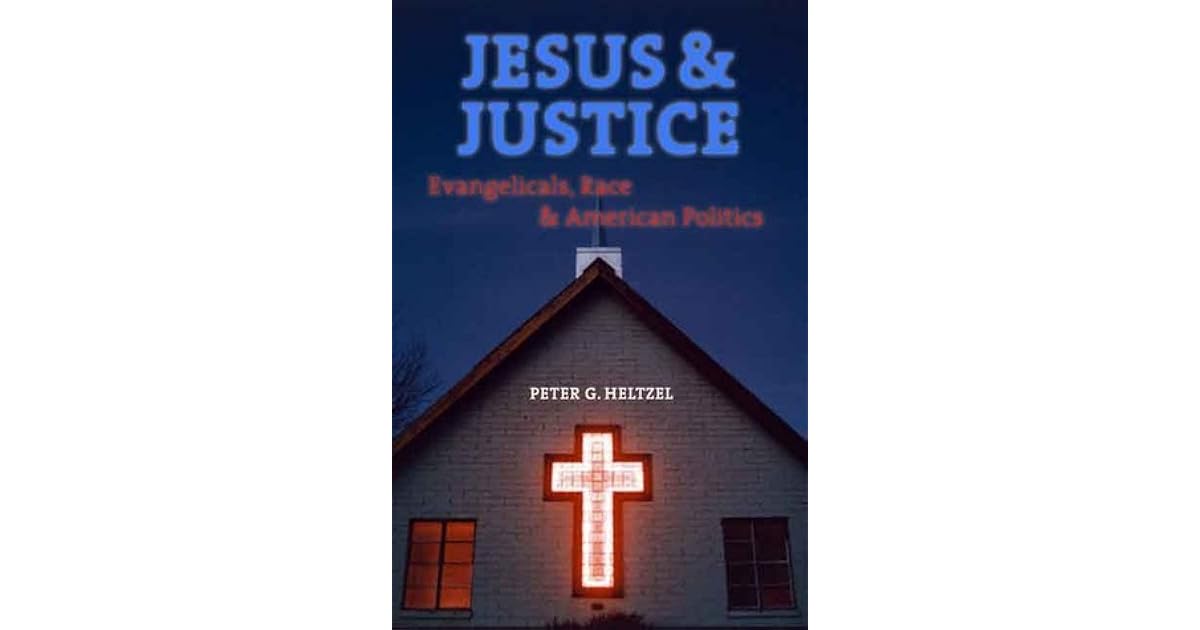 Jesus and Justice Evangelicals, Race, and American Politics by Peter
