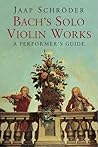 Bach's Solo Violin Works: A Performer's Guide