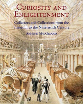 Curiosity and Enlightenment: Collectors and Collections from the Sixteenth to the Nineteenth Century (Hardcover)