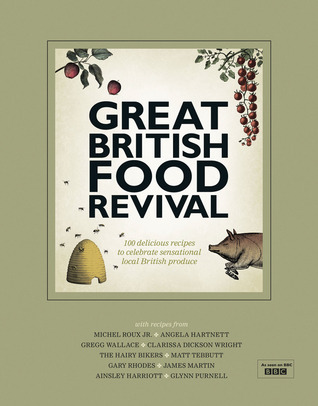 Great British Food Revival: 100 Delicious Recipes to Celebrate Sensational Local British Produce (Hardcover)