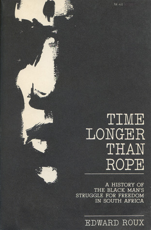 Time Longer than Rope: A History of the Black Man's Struggle for Freedom in South Africa