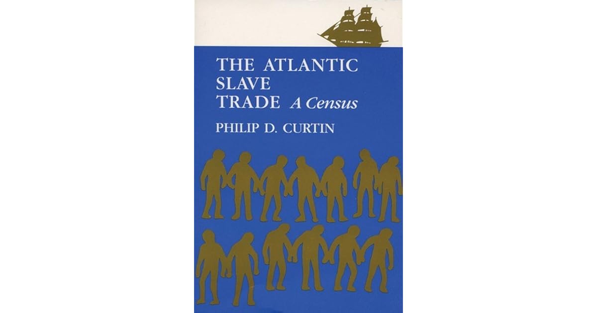 The Atlantic Slave Trade: A Consensus by Philip D. Curtin