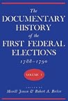 The Documentary History of the First Federal Elections, 1788-90, Vol 1