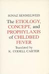 Etiology, Concept and Prophylaxis of Childbed Fever (Volume 2) (Wisconsin Publications in the History of Science and Medicine)