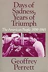 Days of Sadness Years of Triumph: The American People 1939-1945 Days of Sadness Years of Triumph: The American People 1939-1945