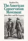 American Conservation Movement: John Muir And His Legacy American Conservation Movement: John Muir And His Legacy