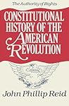 Constitutional History of the American Revolution: The Authority of Rights (Documentary History of the First Federal Elections, 1788-179)