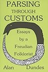 Parsing through Customs: Essays by a Freudian Folklorist Parsing through Customs: Essays by a Freudian Folklorist