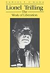 Lionel Trilling: The Work of Liberation (Wisconsin Project on American Writers) Lionel Trilling: The Work of Liberation (Wisconsin Project on American Writers)
