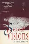 Sexual Visions: Images Of Gender In Science And Medicine Between The Eighteenth And Twentieth Centuries (Science & Literature) Sexual Visions: Images Of Gender In Science And Medicine Between The Eighteenth And Twentieth Centuries (Science & Literature)