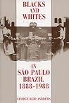 Blacks and Whites in Sao Paulo, Brazil, 1888-1988 by George Reid Andrews Blacks and Whites in Sao Paulo, Brazil, 1888-1988 by George Reid Andrews