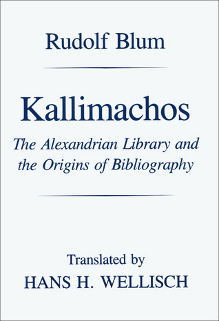 Kallimachos: The Alexandrian Library and the Origins of Bibliography (Wisconsin Studies in Classics)