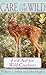 Care of the Wild: First Aid for All Wild Creatures