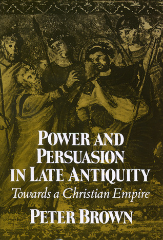 Power and Persuasion in Late Antiquity: Towards a Christian Empire (paper)