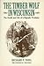 The Timber Wolf in Wisconsin: The Death And Life Of A Majestic Predator (A North Coast Book)