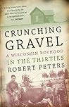 Crunching Gravel: A Wisconsin Boyhood in the Thirties (A North Coast Book) Crunching Gravel: A Wisconsin Boyhood in the Thirties (A North Coast Book)
