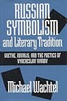 Russian Symbolism  Literary Tradition: Goethe, Novalis, And The Poetics Of Vyacheslav Ivanov