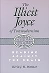 The Illicit Joyce of Postmodernism: Reading Against the Grain