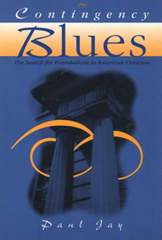 Contingency Blues: The Search For Foundations In American Criticism