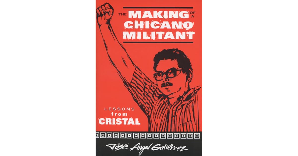 The Making of a Chicano Militant: Lessons from Cristal by José Ángel