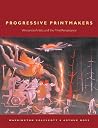 Progressive Printmakers: Wisconsin Artists And The Print Renaissance Progressive Printmakers: Wisconsin Artists And The Print Renaissance