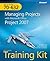Managing Projects with Microsoft Office Project 2007: Self-Paced Training Kit (Exam 70-632)