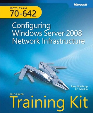 MCTS Self-Paced Training Kit (Exam 70-642): Configuring Windows Server® 2008 Network Infrastructure