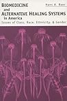 Biomedicine & Alternative Healing Systems: Issues Of Class, Race, And Gender Biomedicine & Alternative Healing Systems: Issues Of Class, Race, And Gender