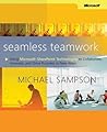 Seamless Teamwork: Using Microsoft® SharePoint® Technologies to Collaborate, Innovate, and Drive Business in New Ways