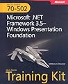 MCTS Self-Paced Training Kit (Exam 70-502): Microsoft® .NET Framework 3.5 Windows® Presentation Foundation MCTS Self-Paced Training Kit (Exam 70-502): Microsoft® .NET Framework 3.5 Windows® Presentation Foundation