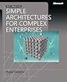 Simple Architectures for Complex Enterprises Simple Architectures for Complex Enterprises